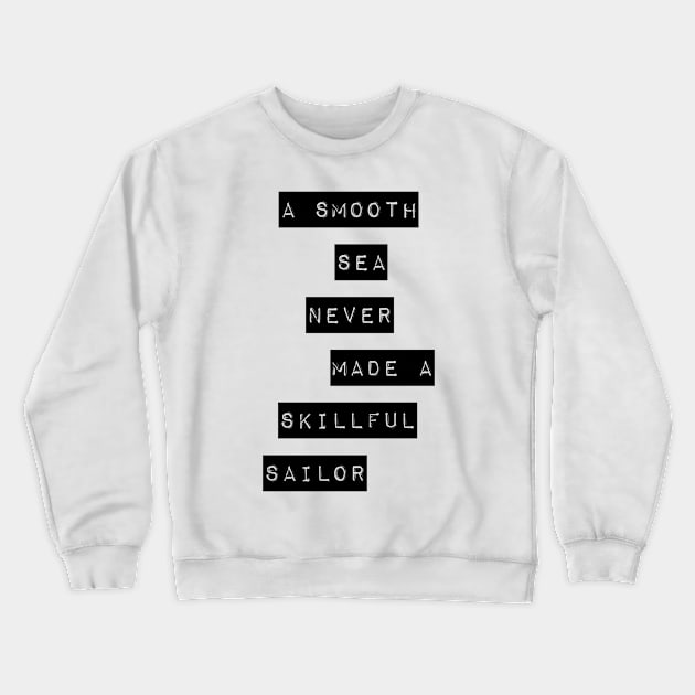 a smooth sea never made a skillful sailor Crewneck Sweatshirt by GMAT